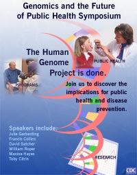 Genomics and the future of public health symposium poster:  The human genome project is done.  Join us to discover the implication for public health and disease prevention in Public health, programs, and research