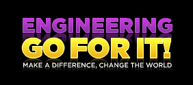 ENGINEERING, GO FOR IT! - MAKE A DIFFERENCE, CHANGE THE WORLD