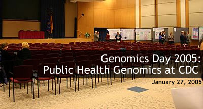 Genomics Day 2005: Public Health Genomics at CDC