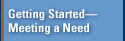 Getting Started--Meeting a Need