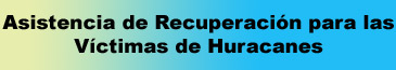 Asistencia de Recuperación para las Víctimas de Huracanes
