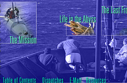 The Last Frontier, The Mission, Life in the Abyss, Contents, Dispatches, E-Mail, and Resources (see bottom of page for text links)