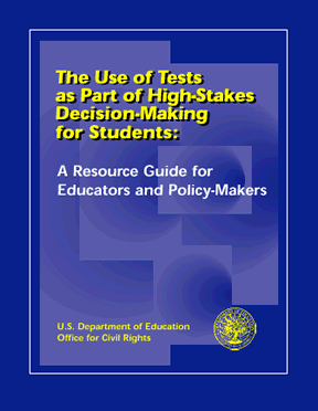 The Use of Tests as Part of High-Stakes Decision-Making for Students: A Resource Guide for Educators and Policy-Makers | U.S. Department of Education | Office for Civil Rights