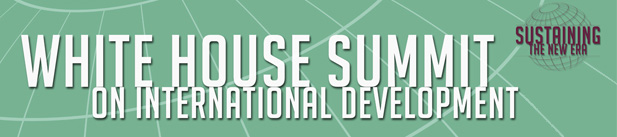 White House Summit on International Development: Sustaining the New Era