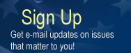 Sign Up: Get e-mail updates on issues that matter to you!