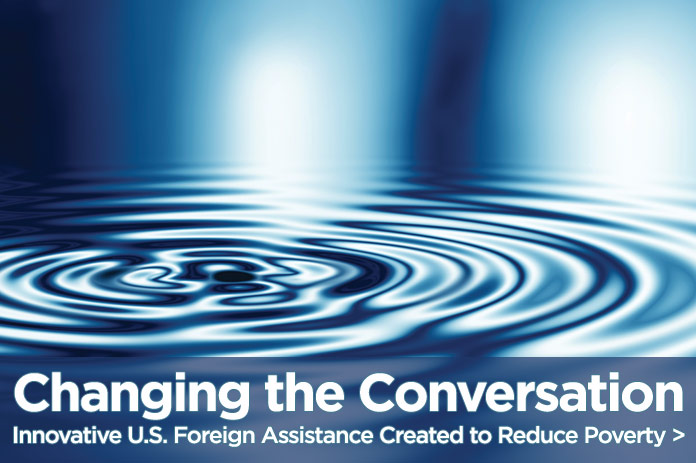 Changing the Conversation: Innovative U.S. Foreign Assistance Created to Reduce Poverty