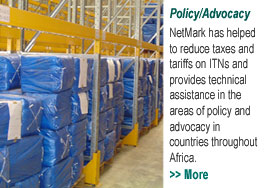 Policy/Advocacy: NetMark works to reduce taxes and tariffs on ITNs and provides technical assistance in the areas of policy and advocacy in countries throughout Africa.