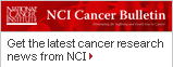 NCI Cancer Bulletin: Get the latest cancer research news from NCI