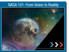 NASA 101: Vision to Reality.