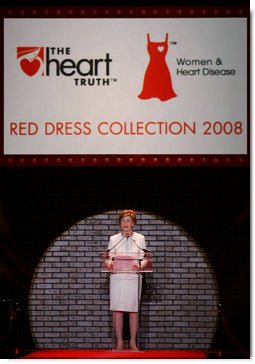 Mrs. Laura Bush addreses guests and participants at The Heart Truth Red Dress Collection 2008 fashion show in New York, Friday, Feb. 1, 2008. More than 20 celebrated women joined Mrs. Bush and America's top designers to show one-of-a-kind Red Dresses and raise awareness of heart disease in women. White House photo by Shealah Craighead