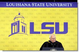 Vice President Dick Cheney addresses graduates and their families, Friday, May 19, 2006 at Louisiana State University's 259th Commencement in Baton Rouge, Louisiana. "We look with tremendous respect to what happened on the LSU campus," said the vice president of LSU's response to Hurricane Katrina. "This community stood together as one, and provided an example of teamwork and compassion that impressed the entire nation. And on behalf of the nation, I thank you." White House photo by David Bohrer