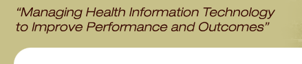 Managing Health Information Technology to Improve Performance and Outcomes