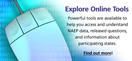 Explore Online Tools. Powerful tools are available to help you access and understand NAEP data, released questions, and information about participating states. Find out more!