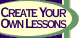 [Graphic] Link to Create Your Own Lessons page.