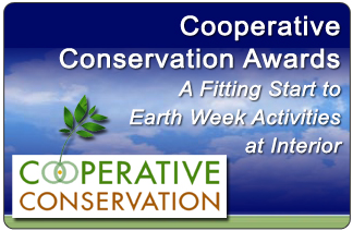 Cooperative Conservation Awards, a fitting start to Earth Week Activities at Interior.