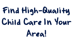 Find High-Quality Child Care in Your Area!