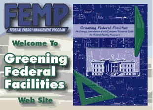 Fedeal Energy Management Program: Welcome to the Greening Federal Facilities Web Site