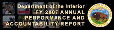 U.S. DEPARTMENT OF THE INTERIOR FY 2007 ANNUAL PERFORMANCE AND ACCOUNTABILITY REPORT