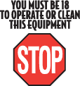 Sticker thumbnail: Stop - you must be 18 to operate or clean this equipment