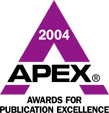 APEX 2004 Awards Logo - The APEX Awards for Publication Excellence logo is a registered trademark owned by Communications Concepts, Inc.