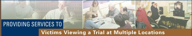 Providing Services to Victims Viewing a Trial at Multiple Locations. Masthead shows a series of photos depicting trials, conferencing, and TV watching.