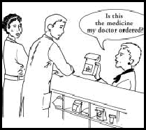 Cartoon: When you pick up your medicine at the drugstore, make sure it is what your doctor ordered