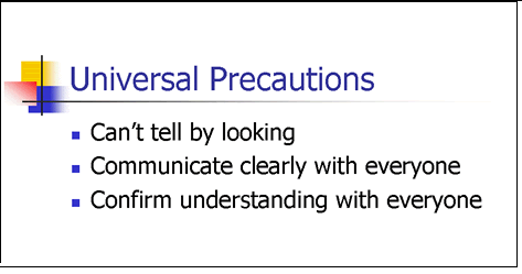 This slide discusses the need for universal precautions to ensure that health information will be understood by all patients. For details, go to the Text Description [D].