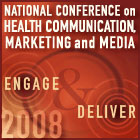 National Conference on Health Communication, Marketing, and Media.  Engage and Deliver 2008.