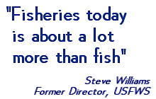 Fisheries today is about a lot more than fish - Steve Williams, Former Director of the USFWS
