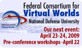 Federal Consortium for Virtual Worlds - Next event April 23-24, 2009