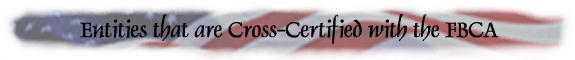 Entities that are Cross-Certified with the Federal Bridge Certification Authority (FBCA)