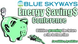 Poster for conference.  It reads: Blue Skyways Energy Savings Conference, Utilities greening the future and the bottom line. For utilities, by utilities 