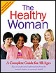 The Healthy Woman: a Complete Guide for All Ages