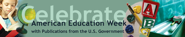Celebrate American Education Week with Publications 
From the U.S. Government
