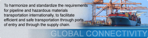 To harmonize and standardize the requirements for pipeline and hazardous materials transportation internationally, to facilitate efficient and safe transportation through ports of entry and through the supply chain. (Includes image of a ship.)
