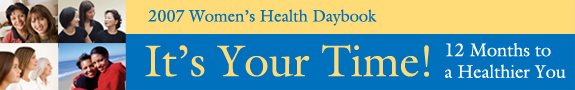 2007 Women's Health Daybook: It's Your Time! 12 Months to a Healthier You