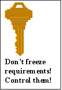 Text Box:  
Don’t freeze requirements!  Control them!
