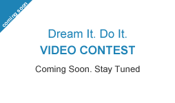 Dream It. Do It. Video Contest : Coming Soon