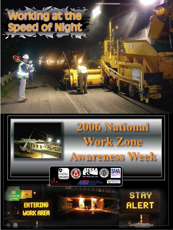 Poster: National Work Zone Awareness Week 2006, Working at the Speed of Night. Photo of a night time road work zone. Logos for the following: District Department of Transportation, VDOT, The Associated General Contractors of America, State Highway Administration, ATSSA, USDOT, AASHTO, ARTBA.