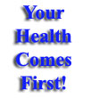Your Health Comes First!
