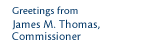 Greetings from James M. Thomas, Commissioner
