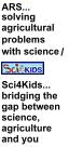 Agricultural Research Service... solving agricultural problems with science.  Sci4Kids... bridging the gap between science, agriculture, and you