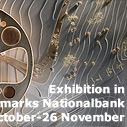 See the Exhibition in Danmarks Nationalbank from 30 October until 26 November 2008. Opening hours Monday - Friday 9.00 a.m. - 4.00 p.m