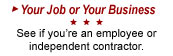 Your Job or Your Business. See if you're an employee or independent contractor.