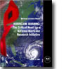 HURRICANE WARNING: The Critical Need for a National Hurricane Research Initiative
