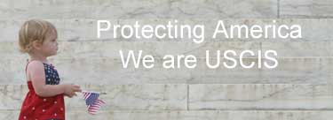 Protecting America, We are USCIS