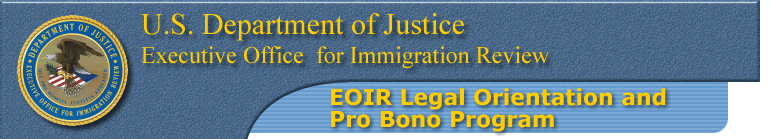 United States Department of Justice -  Executive Office for Immigration Review - 
				Pro Bono Program