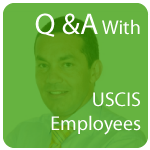 Q & A With USCIS Employees