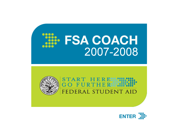 Department of Education's FSA Coach 2007-2008.  Federal Student Aid-Start Here Go Further.  