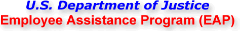 U.S. Department of Justice Employee Assistance Program (EAP)